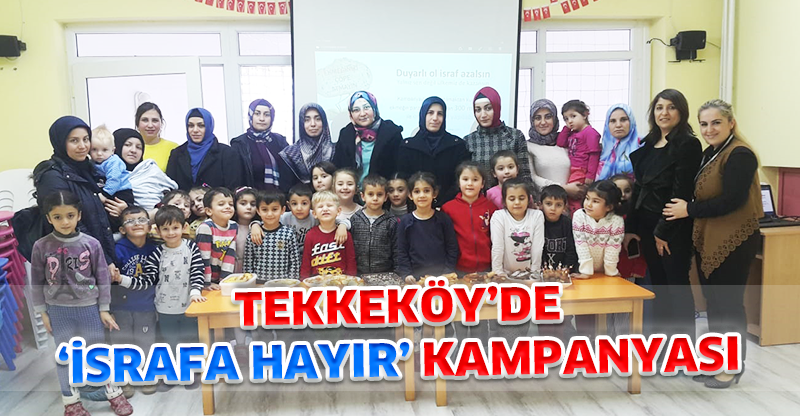 TEKKEKÖY’DE ‘İSRAFA HAYIR’ KAMPANYASI