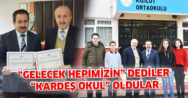 “GELECEK HEPİMİZİN” DEDİLER  “KARDEŞ OKUL” OLDULAR