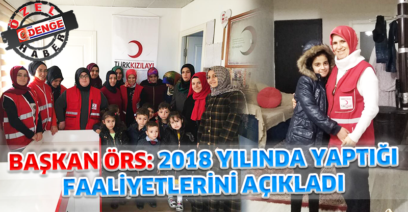 BAŞKAN ÖRS: 2018 YILINDA YAPTIĞI FAALİYETLERİNİ AÇIKLADI