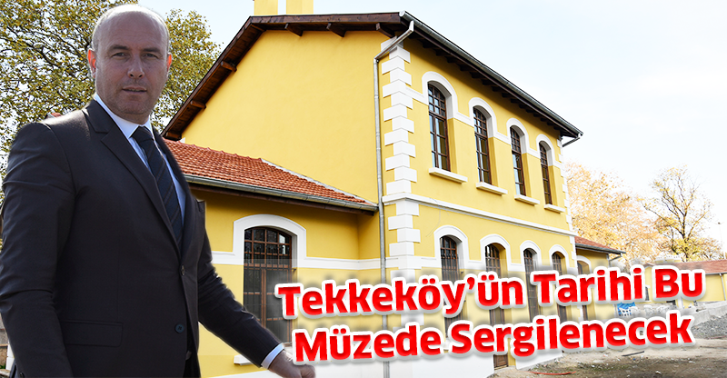 Tekkeköy’ün Tarihi Bu Müzede Sergilenecek