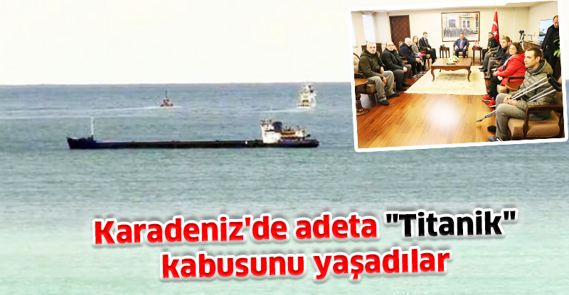 Karadeniz'de adeta "Titanik" kabusunu yaşadılar