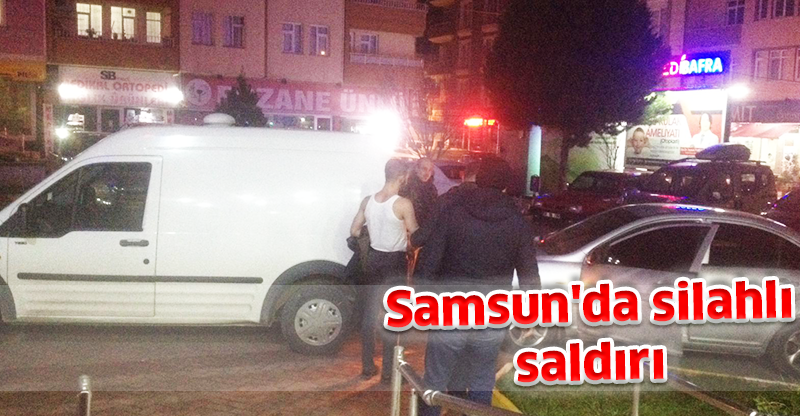 Samsun'da silahlı saldırı