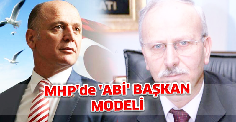 MHP'de 'ABİ' BAŞKAN MODELİ