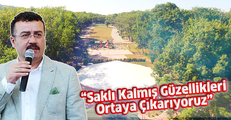 "Saklı kalmış güzellikleri ortaya çıkarıyoruz"