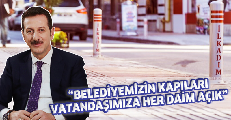 "BELEDİYEMİZİN KAPILARI VATANDAŞIMIZA HER DAİM AÇIK"