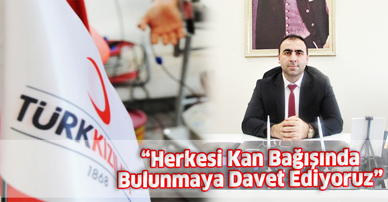 “Herkesi Kan Bağışında Bulunmaya Davet Ediyoruz”