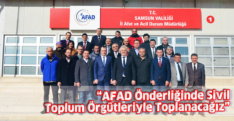 “AFAD Önderliğinde Sivil Toplum Örgütleriyle Toplanacağız”