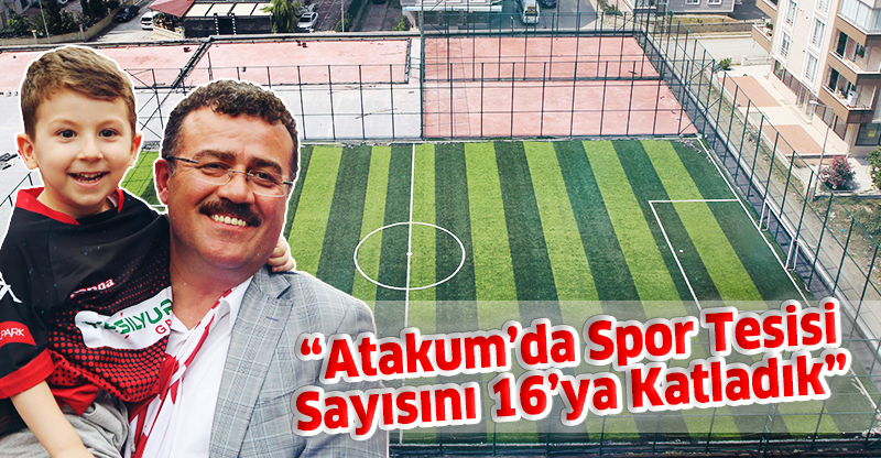“Atakum’da Spor Tesisi Sayısını 16’ya Katladık”