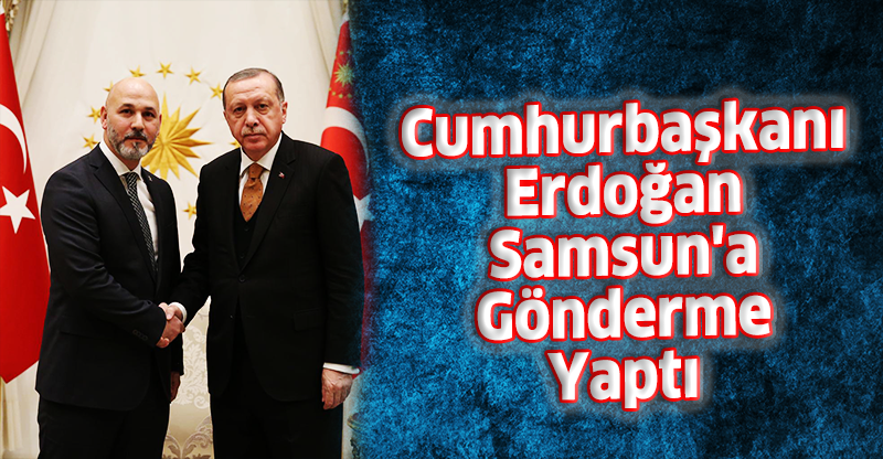 Cumhurbaşkanı Erdoğan Samsun'a Gönderme Yaptı