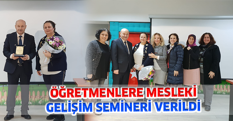 ÖĞRETMENLERE MESLEKİ GELİŞİM SEMİNERİ VERİLDİ