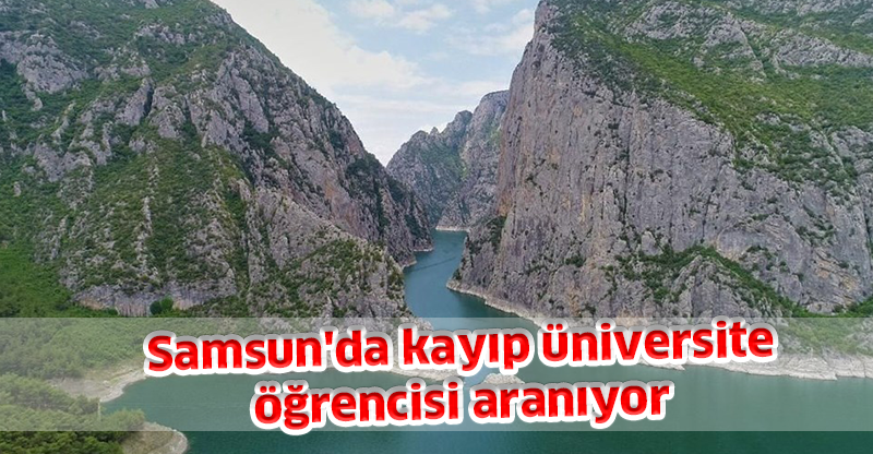 Samsun'da kayıp üniversite öğrencisi aranıyor