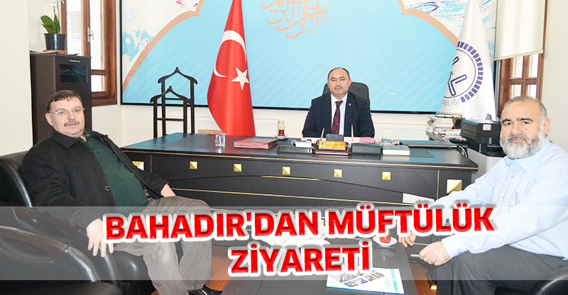 BAHADIR'DAN MÜFTÜLÜK ZİYARETİ