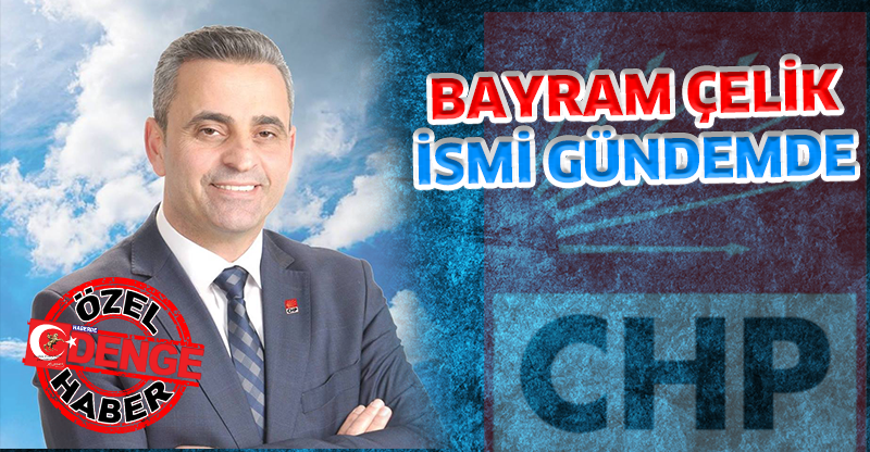 BAYRAM ÇELİK İSMİ GÜNDEMDE