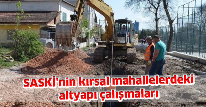 SASKİ'nin kırsal mahallelerdeki altyapı çalışmaları