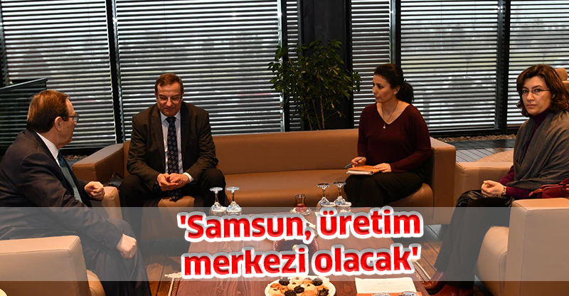 'Samsun, üretim merkezi olacak'