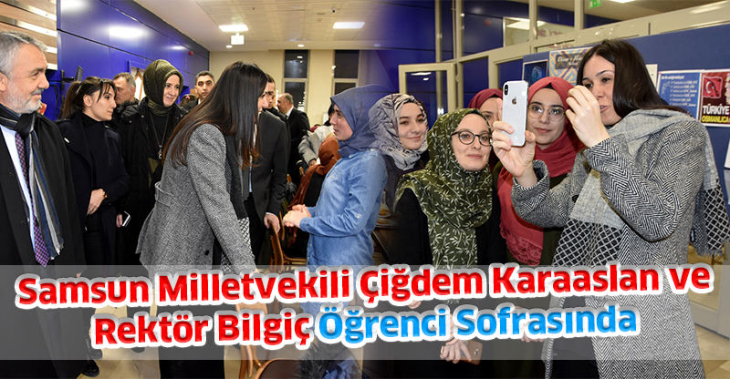 Samsun Milletvekili Çiğdem Karaaslan ve Rektör Bilgiç Öğrenci Sofrasında