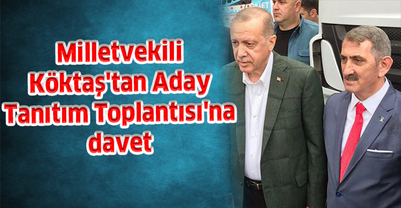 Milletvekili Köktaş'tan 'Aday Tanıtım Toplantısı'na davet