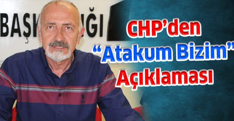 CHP’den “Atakum Bizim” Açıklaması