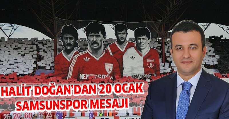 HALİT DOĞAN’DAN 20 OCAK SAMSUNSPOR MESAJI