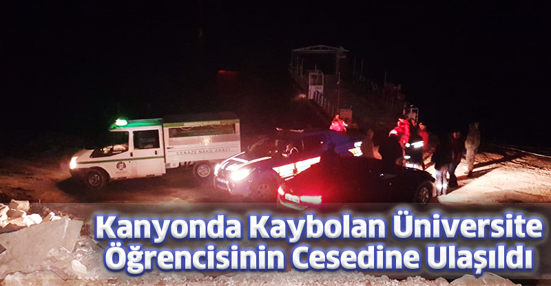 Kanyonda kaybolan üniversite öğrencisinin cesedine ulaşıldı