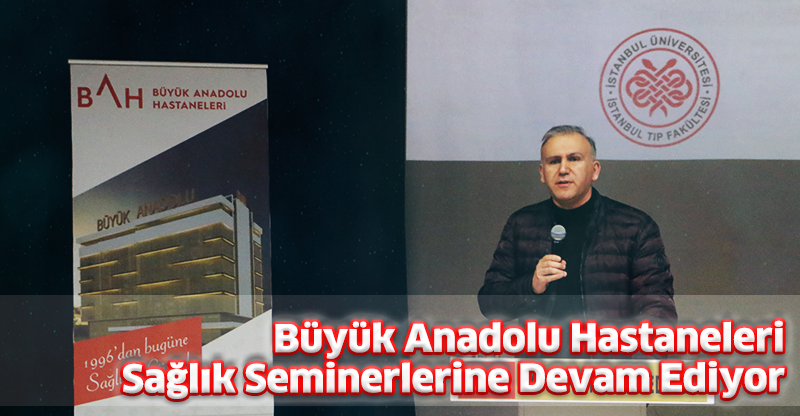 Büyük Anadolu Hastaneleri Sağlık Seminerlerine Devam Ediyor