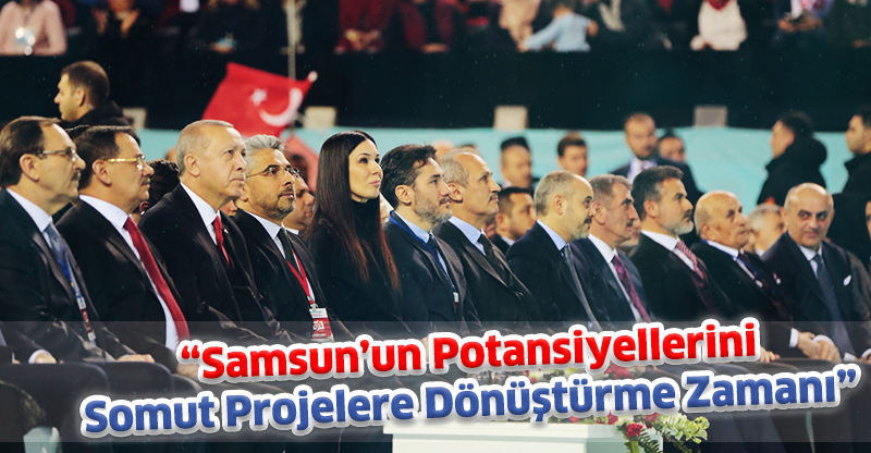 “Samsun’un Potansiyellerini Somut Projelere Dönüştürme Zamanı”