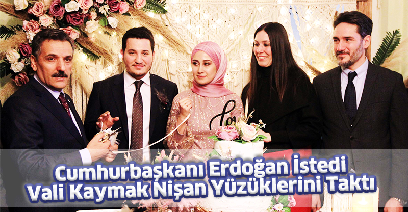 Cumhurbaşkanı Erdoğan istedi, Vali Kaymak nişan yüzüklerini taktı