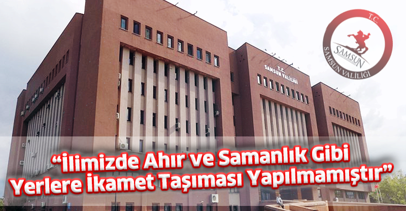 "İlimizde Ahır ve Samanlık Gibi Yerlere İkamet Taşıması Yapılmamıştır" 