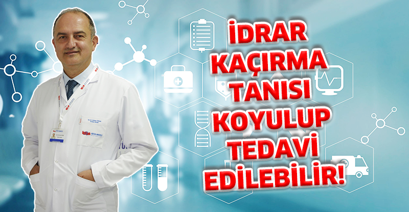 İdrar kaçırma tanısı koyulup tedavi edilebilir!