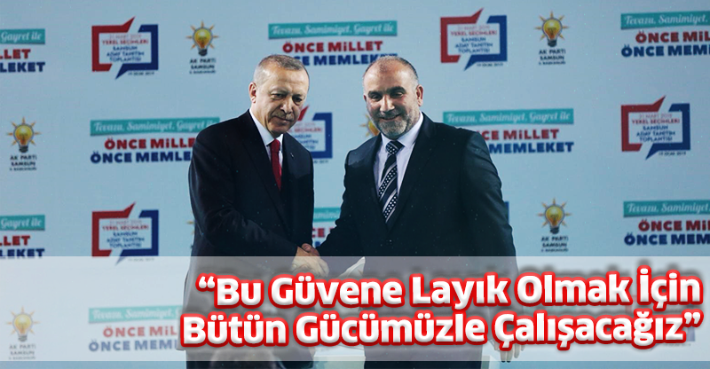 “Bu Güvene Layık Olmak İçin Bütün Gücümüzle Çalışacağız”