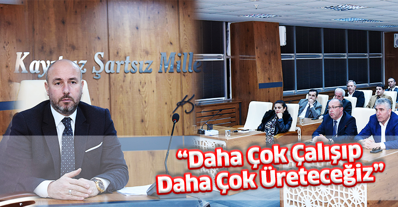 “Daha Çok Çalışıp Daha Çok Üreteceğiz”