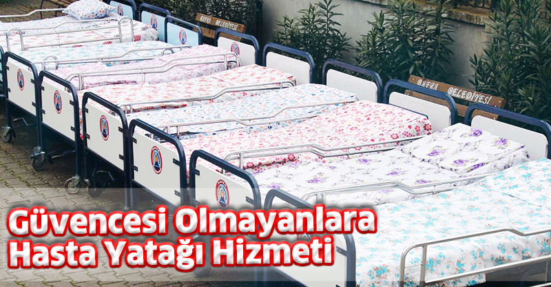 Güvencesi Olmayanlara Hasta Yatağı Hizmeti