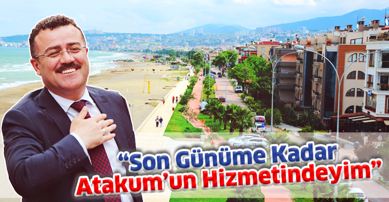 "Son Günüme Kadar Atakum'un Hizmetindeyim"