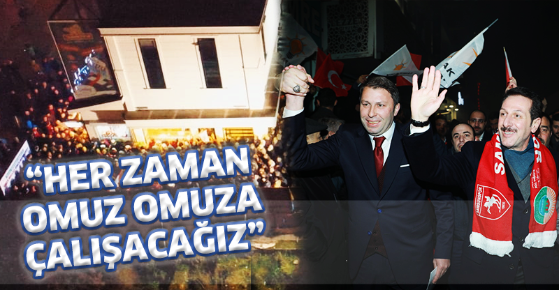 “HER ZAMAN OMUZ OMUZA ÇALIŞACAĞIZ”