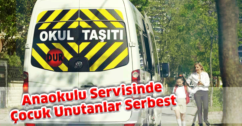 Anaokulu Servisinde Çocuk Unutanlar Serbest