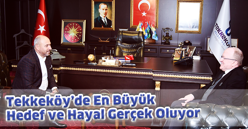 Tekkeköy’de En Büyük Hedef ve Hayal Gerçek Oluyor
