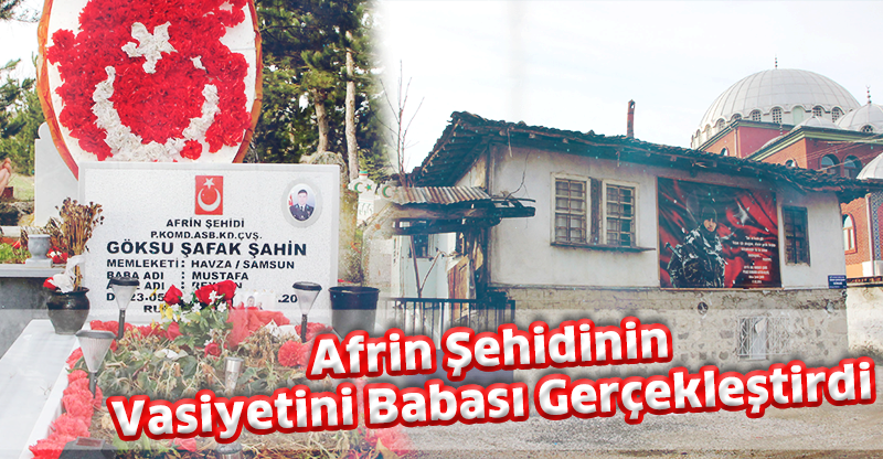 Afrin şehidinin vasiyetini babası gerçekleştirdi
