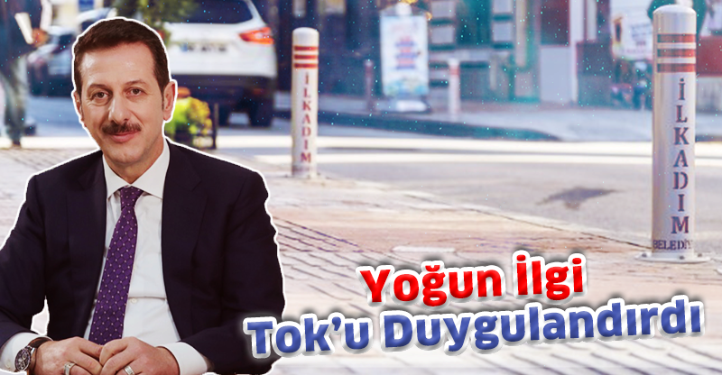 YOĞUN İLGİ TOK'U DUYGULANDIRDI
