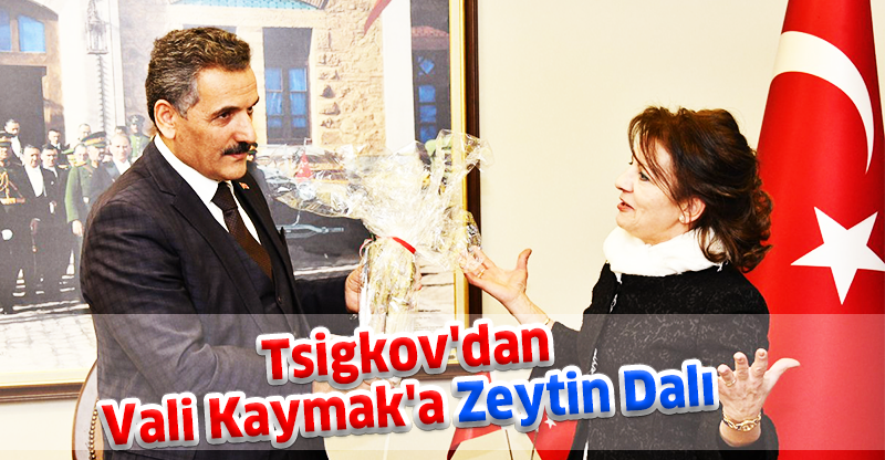 Tsigkov'dan Vali Kaymak'a Zeytin Dalı