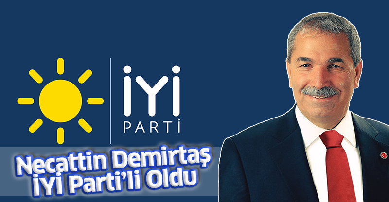 Necattin Demirtaş İYİ Parti'li Oldu