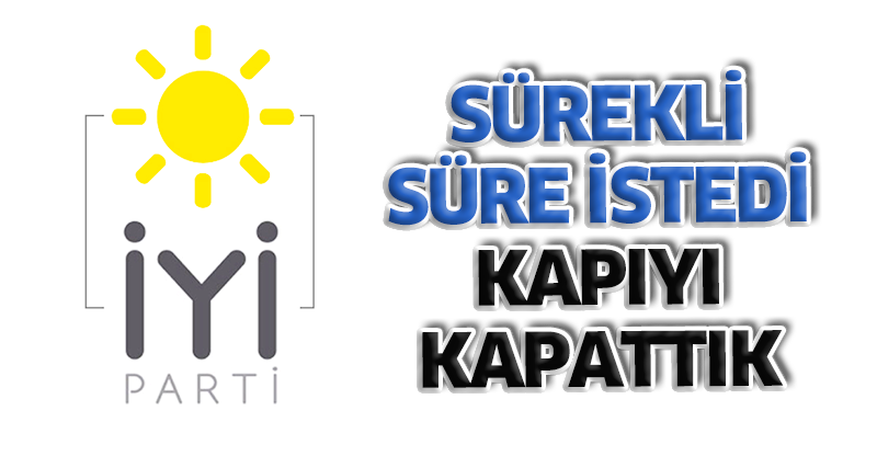 ''Sürekli süre istedi, kapıyı kapattık''