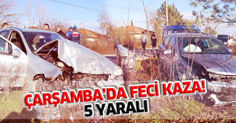 ÇARŞAMBA’DA FECİ KAZA : 5 YARALI 