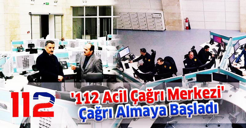 '112 Acil Çağrı Merkezi' Çağrı Almaya Başladı