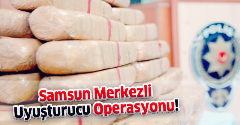 Samsun Merkezli Uyuşturucu Operasyonu