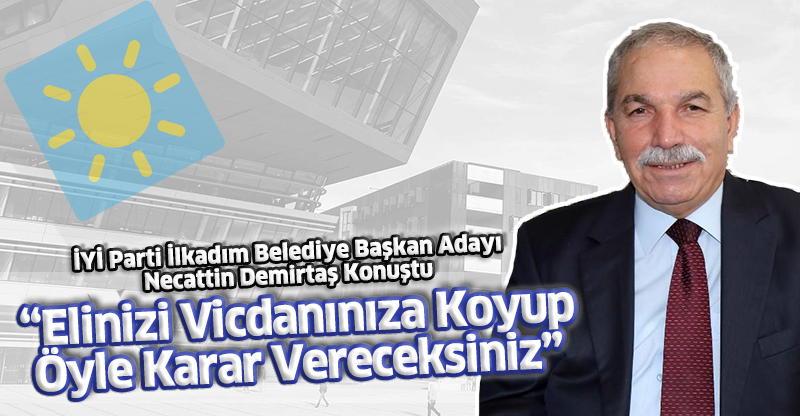 "ELİNİZİ VİCDANINIZA KOYACAKSINIZ VE ÖYLE KARAR VERECEKSİNİZ"