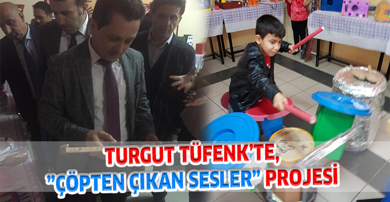 TURGUT TÜFENK’TE,”ÇÖPTEN ÇIKAN SESLER” PROJESİ