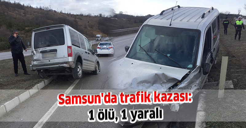 Samsun'da trafik kazası: 1 ölü, 1 yaralı