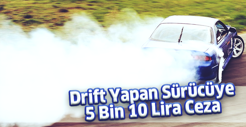 Drift Yapan Sürücüye 5 Bin 10 Lira Ceza