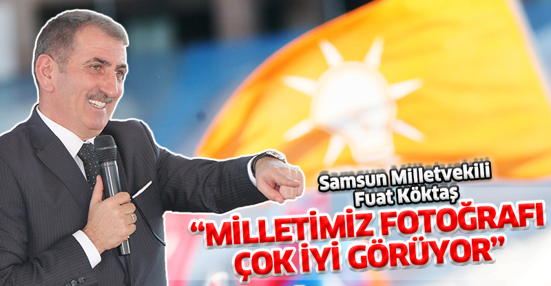 “MİLLETİMİZ FOTOĞRAFI ÇOK İYİ GÖRÜYOR”