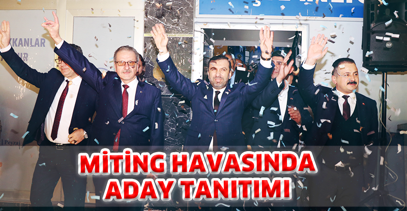 MİTİNG HAVASINDA ADAY TANITIMI